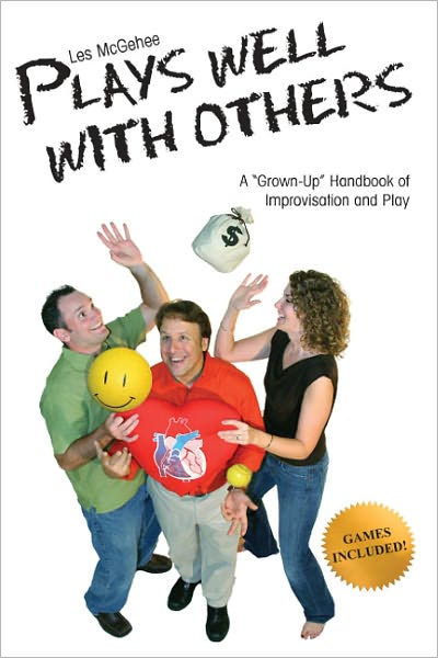 Les McGehee Plays Well With Others: A "Grown-Up" Handbook of Improvisation and Play