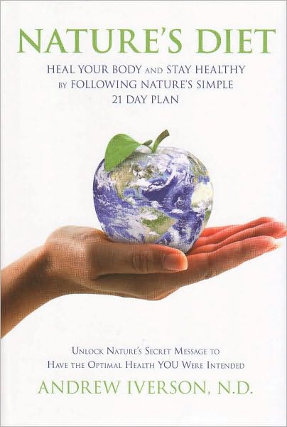 Nature's Diet: Heal Your Body and Stay Healthy by Following Nature's Simple 21 Day Plan
