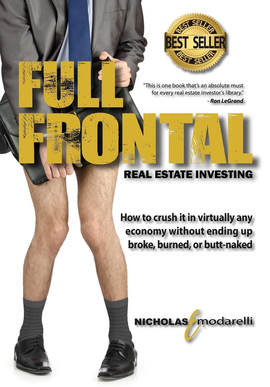 Full Frontal Real Estate Investing: How to crush it in virtually any economy without ending up broke, burned, or Butt-naked