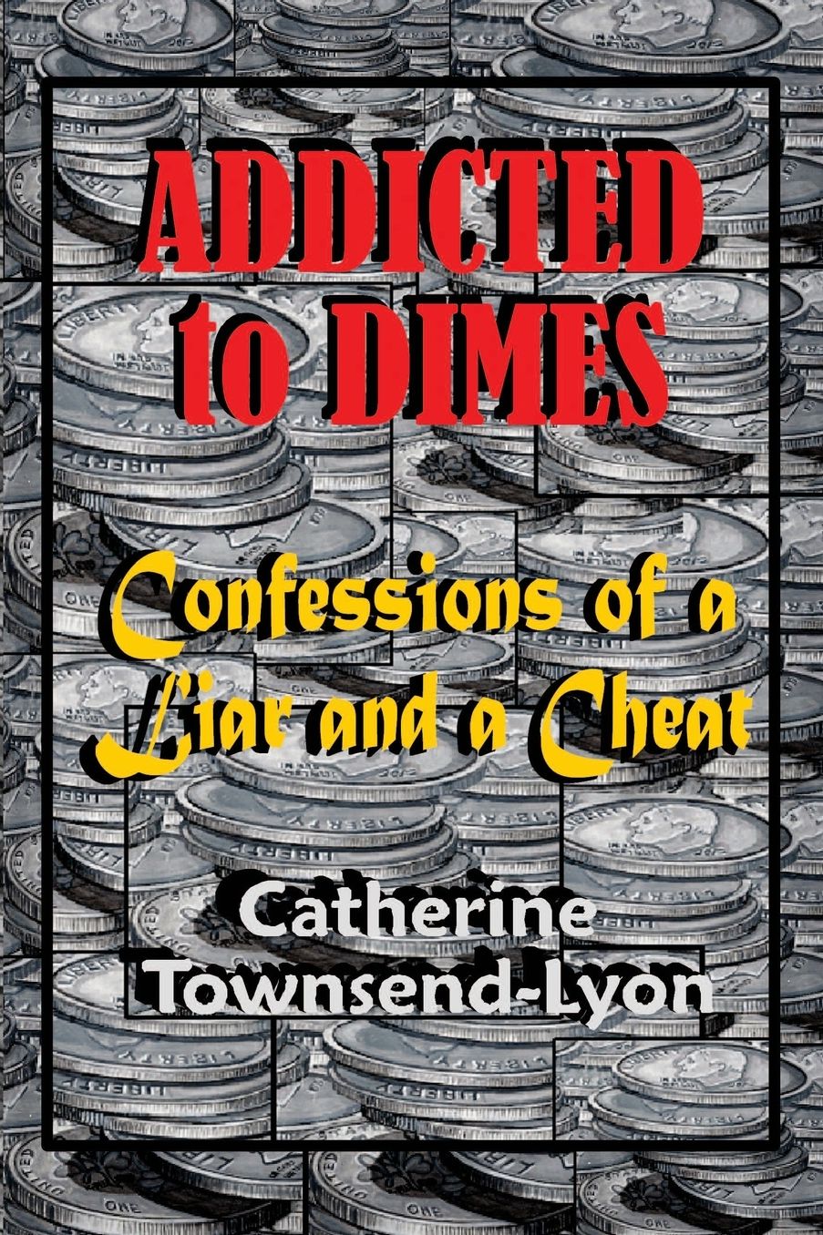 Addicted to Dimes (Confessions of a Liar and a Cheat)