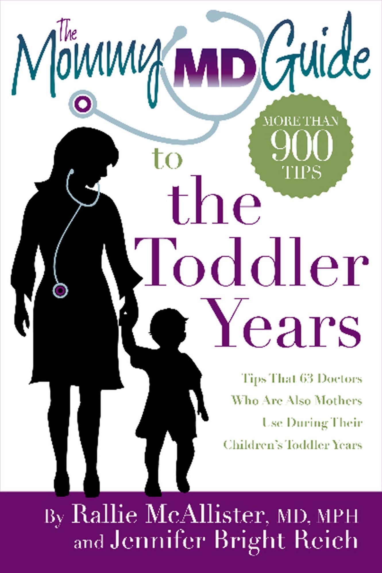 The Mommy MD Guide to the Toddler Years: More Than 900 Tips That 62 Doctors Who Are Also Mothers Use During Their Children's Toddler Years