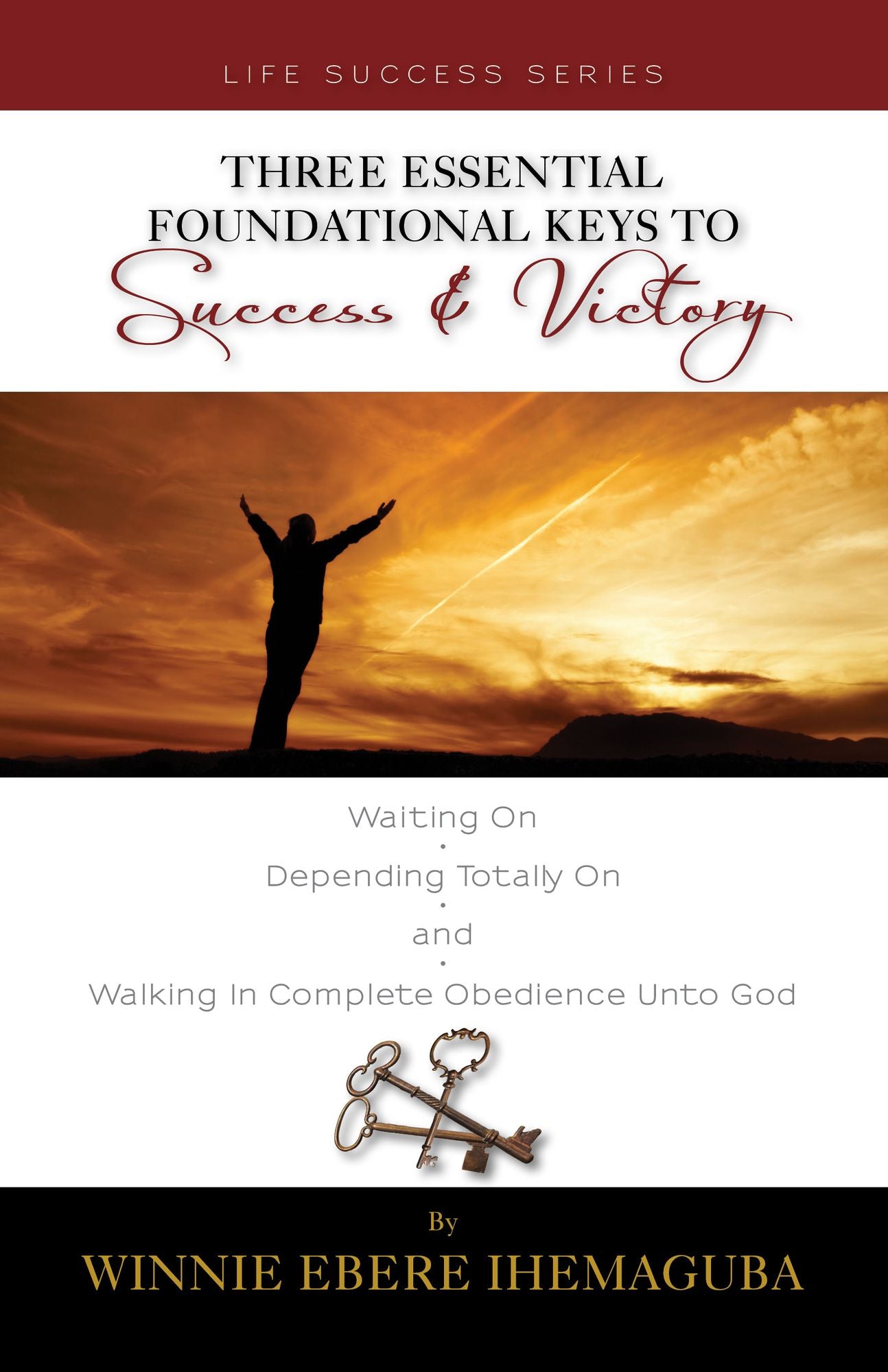 Three Essential Foundational Keys to Success and Victory