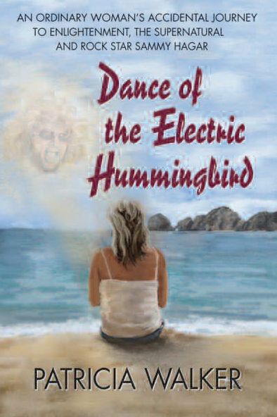 Dance of the Electric Hummingbird: An Ordinary Woman's Accidental Journey to Enlightenment, the Supernatural, and Rock Star Sammy Hagar
