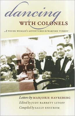 Dancing with Colonels: A Young Woman's Adventures in Wartime Turkey