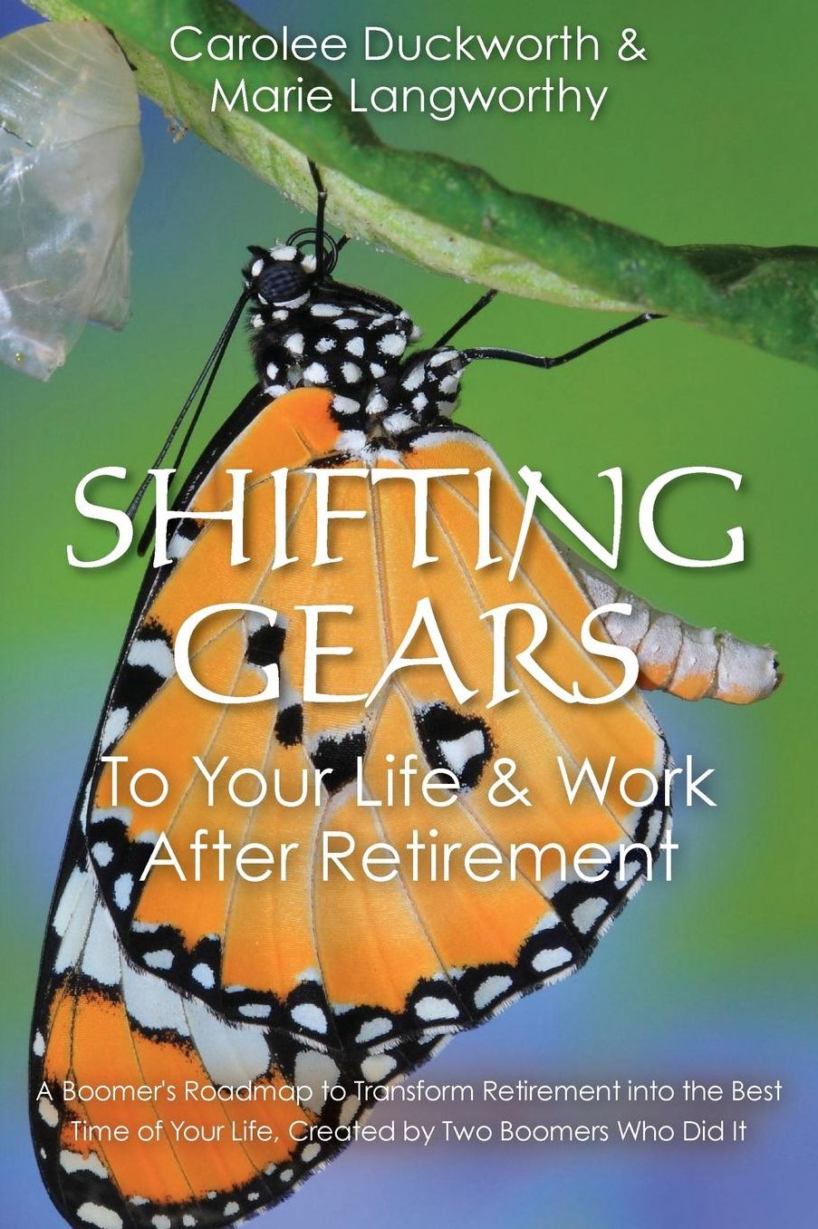 Shifting Gears to Your Life & Work After Retirement: A Boomer's Roadmap to Transform Retirement Into the Best Time of Your Life, Created by Two Boomer