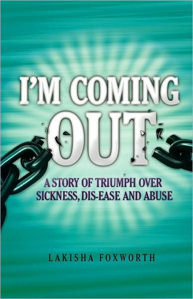 I'm Coming Out: A Story of Triumph over Sickness, Dis-ease and Abuse