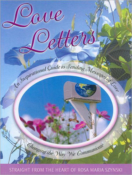 Love Letters: An Inspirational Guide to Sending Messages of Love, Changing the Way We Communicate