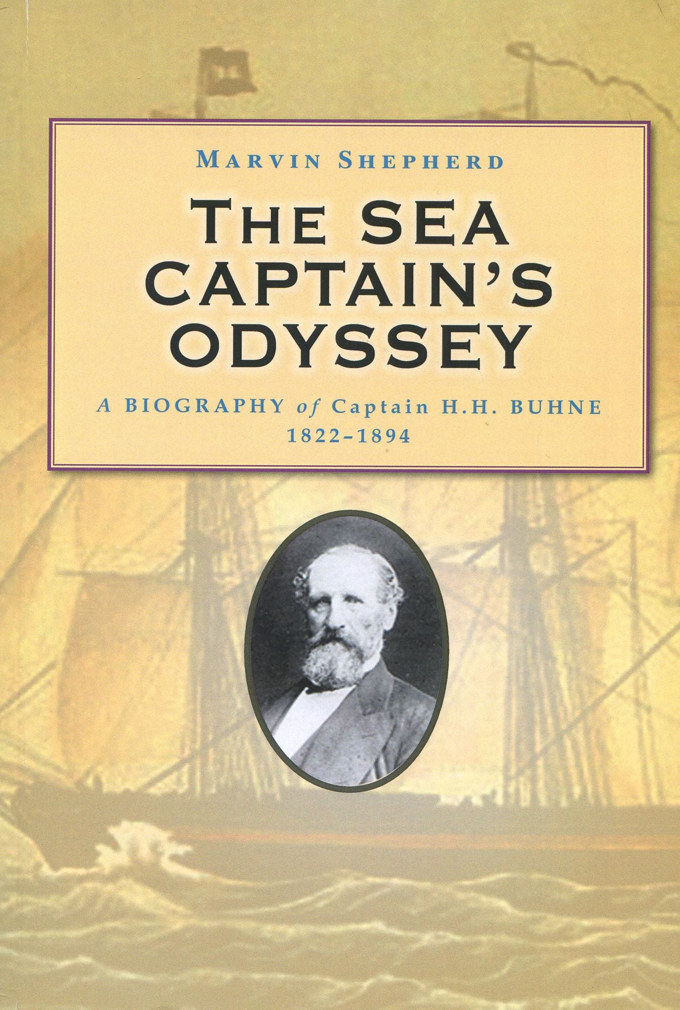 The Sea Captain's Odyssey: A Biography of Captain H. H. Buhne, 1822-1894