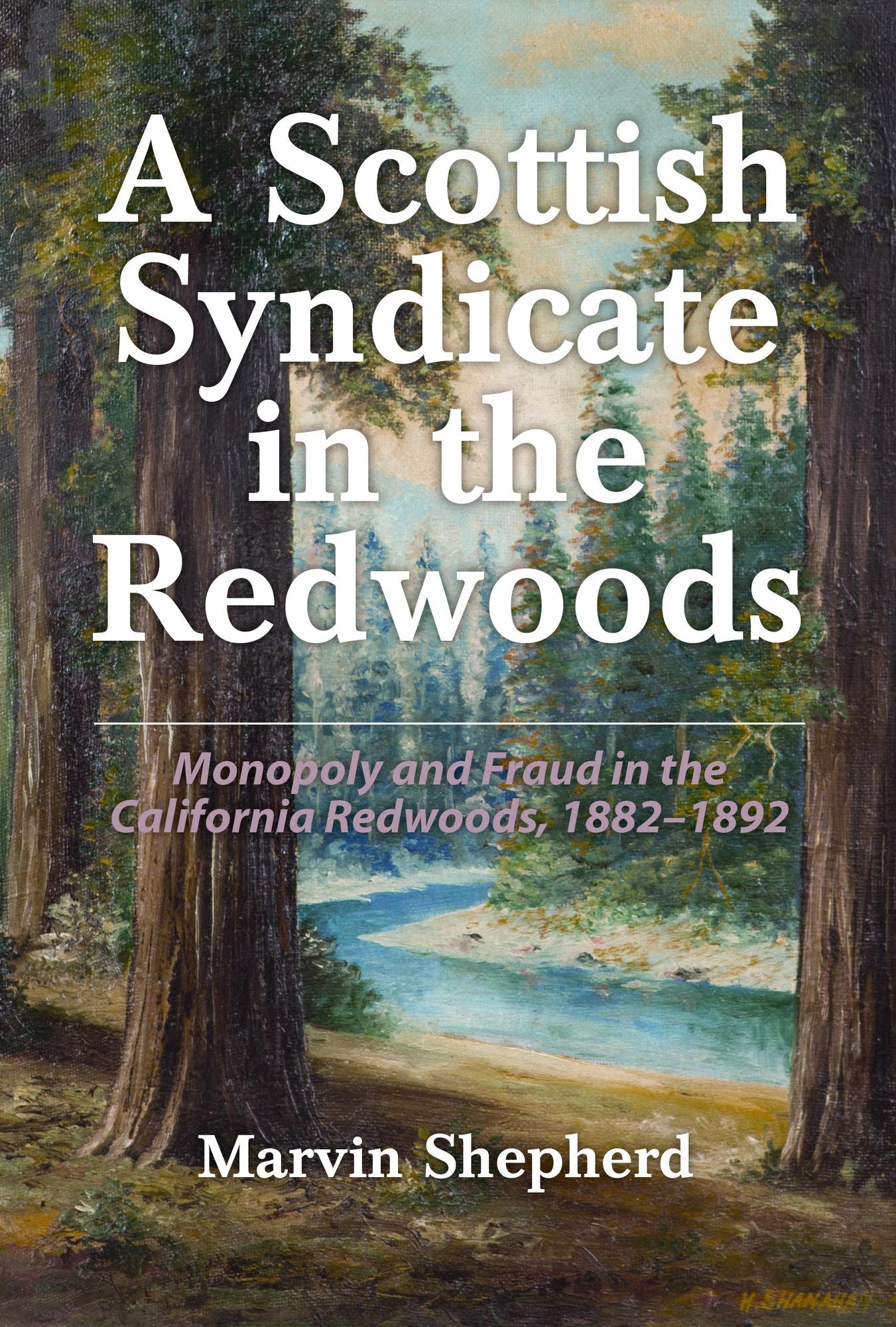 A Scottish Syndicate in the Redwoods: Monopoly and Fraud in the California Redwoods, 1882-1892