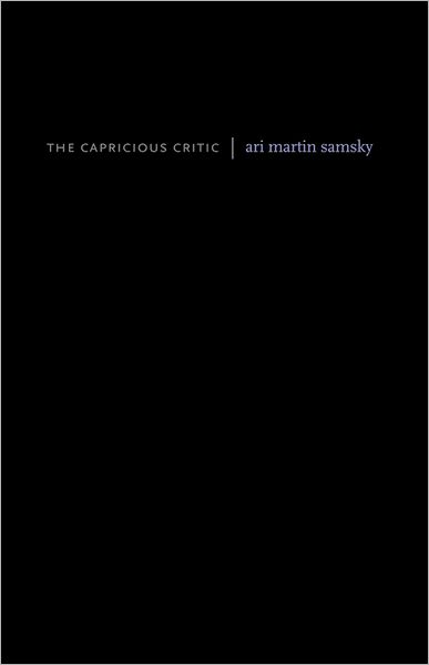 The Capricious Critic: Essays and Dispatches