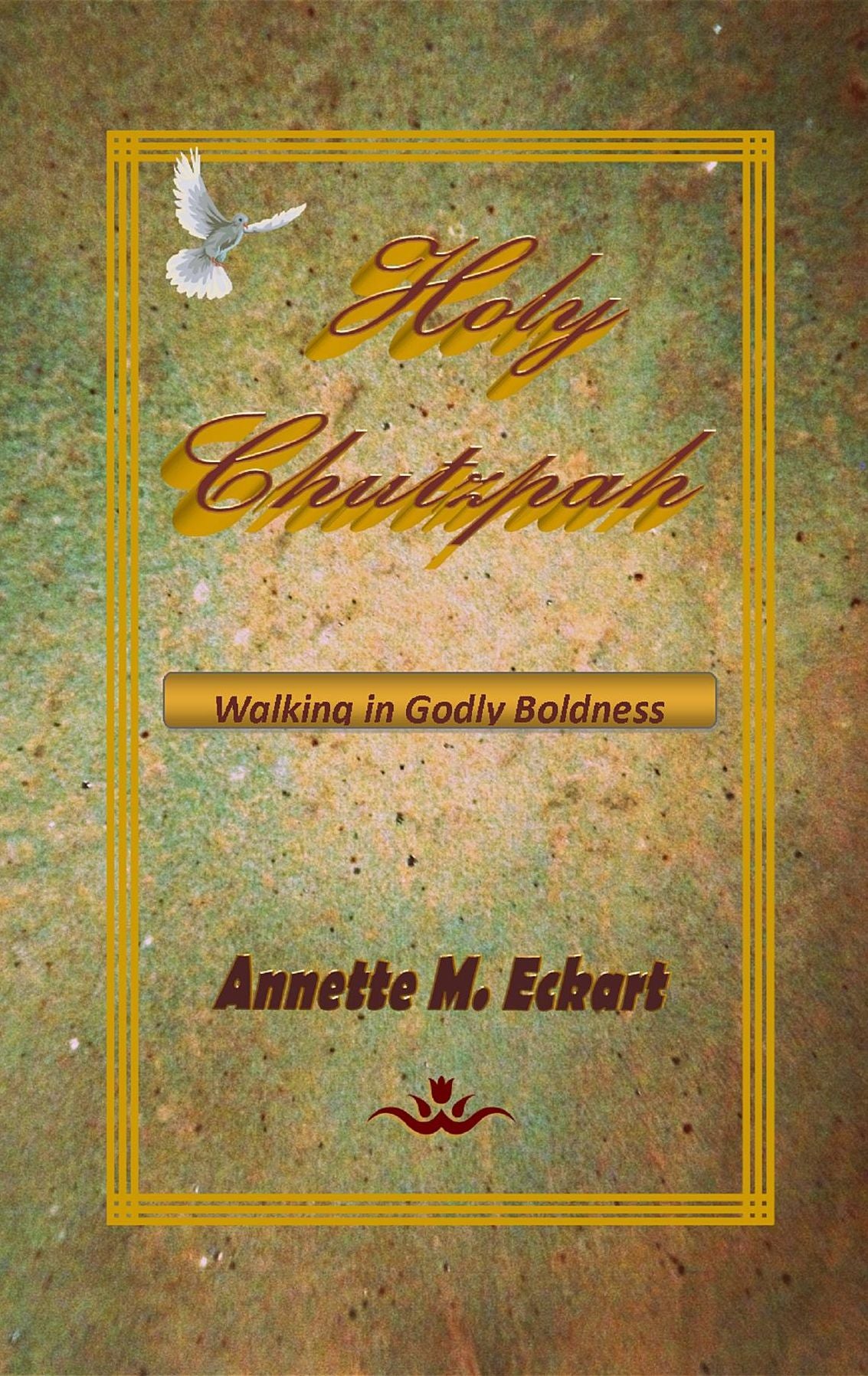Holy Chutzpah: Walking in Godly Boldness