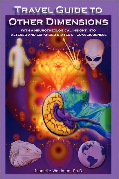 Travel Guide to Other Dimensions: With a neurotheological insight into altered and expanded states of Consciousness