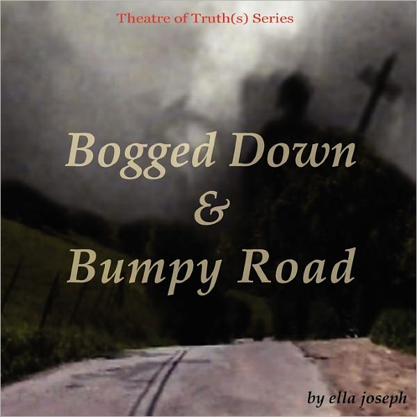 Bogged Down & Bumpy Road, Theatre Of Truth(S) Series