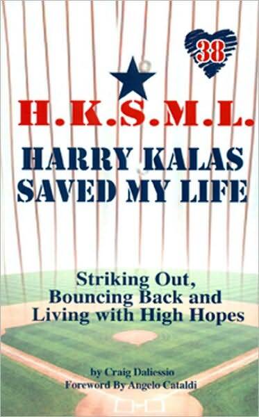 Harry Kalas Saved My Life: Striking out, Bouncing back, and Living with High Hopes