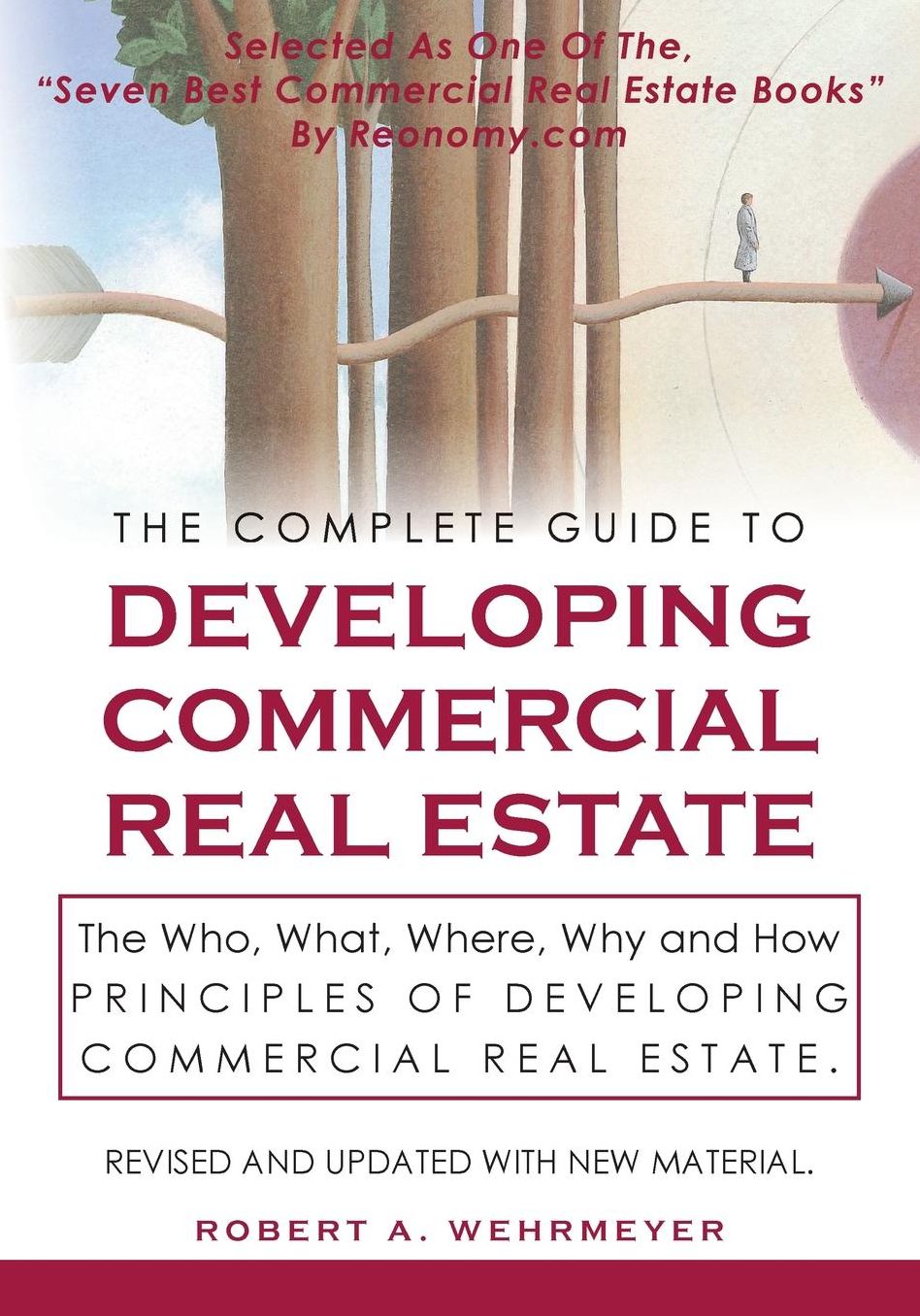 The Complete Guide to Developing Commercial Real Estate: The Who, What, Where, Why, and How Principles of Developing Commercial Real Estate. Revised a