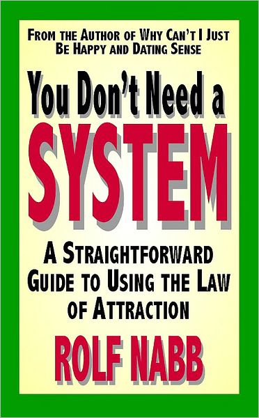 You Don't Need a System: A Straightforward Guide to Using the Law of Attraction