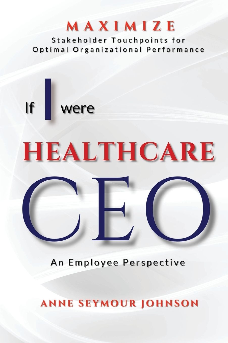 If I Were Healthcare CEO: An Employee Perspective