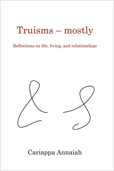 Truisms - mostly. Reflections on life, living, and relationships.
