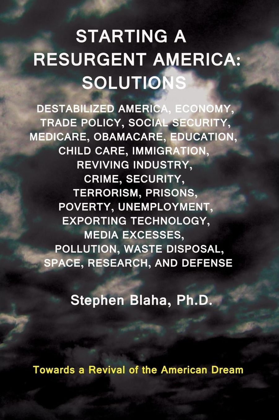 Starting a Resurgent America: Solutions: Destabilized America, Economy, Trade Policy, Social Security, Medicare, Obamacare, Education, Child Care, I