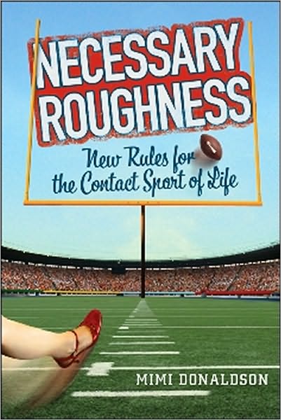 Necessary Roughness:: New Rules for the Contact Sport of Life