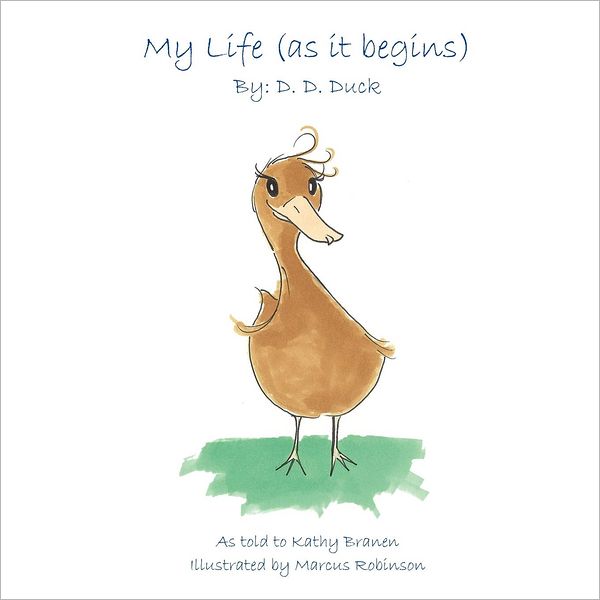 My Life (as it begins) By: D.D. Duck