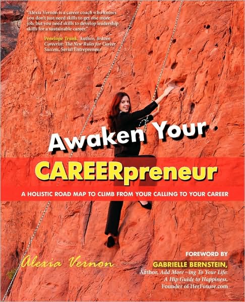 Awaken Your CAREERpreneur: A holistic road map to climb from your calling to your Career