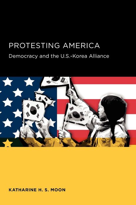 Protesting America: Democracy and the U.S.-Korea Alliance