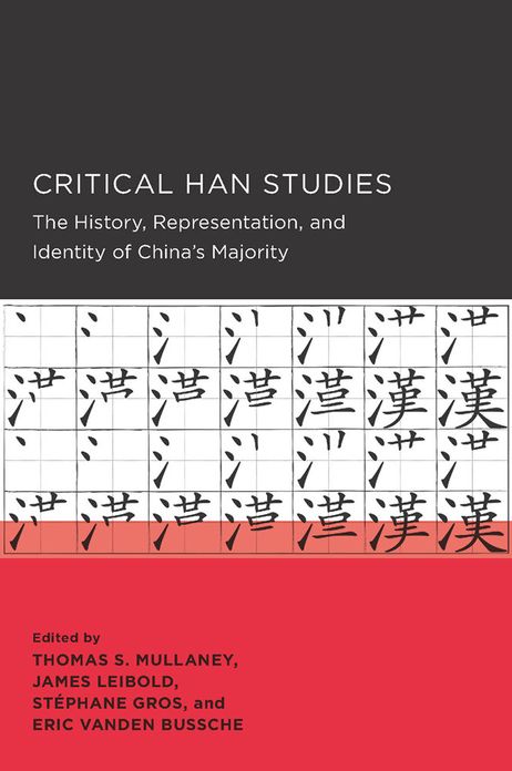 Critical Han Studies: The History, Representation, and Identity of China's Majority