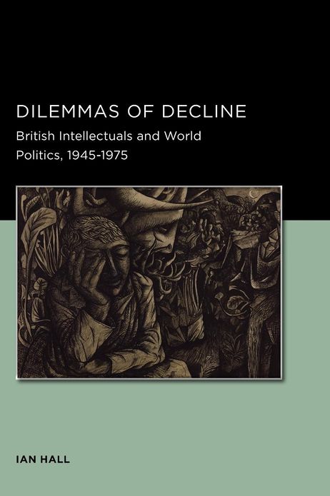 Dilemmas of Decline: British Intellectuals and World Politics, 1945-1975
