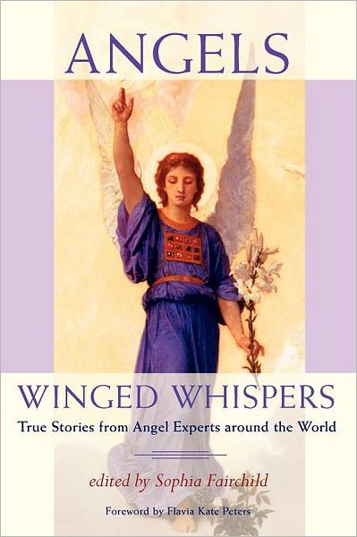 Angels: Winged Whispers: True Stories from Angel Experts around the World