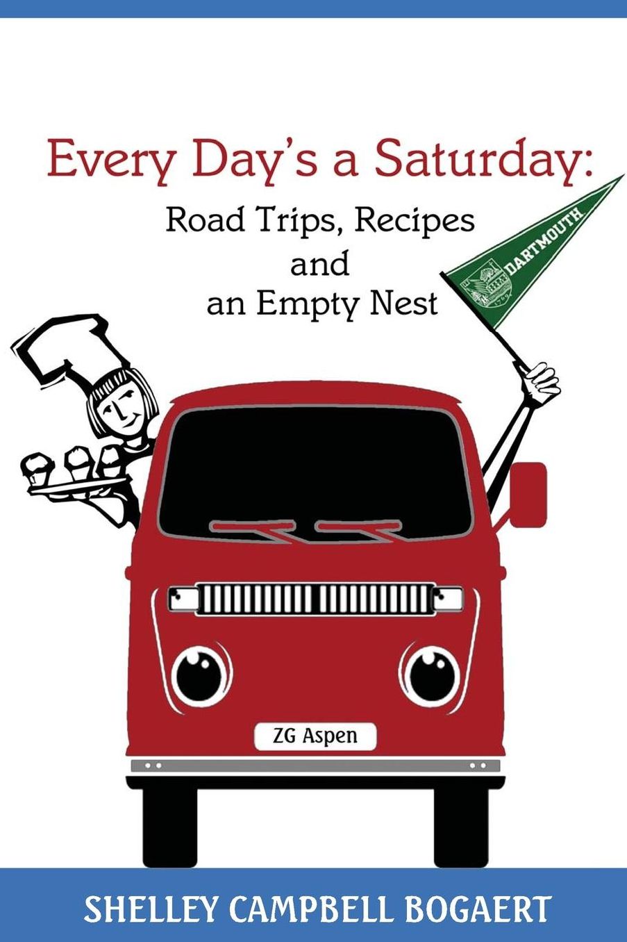 Every Day's a Saturday: Road Trips, Recipes and an Empty Nest