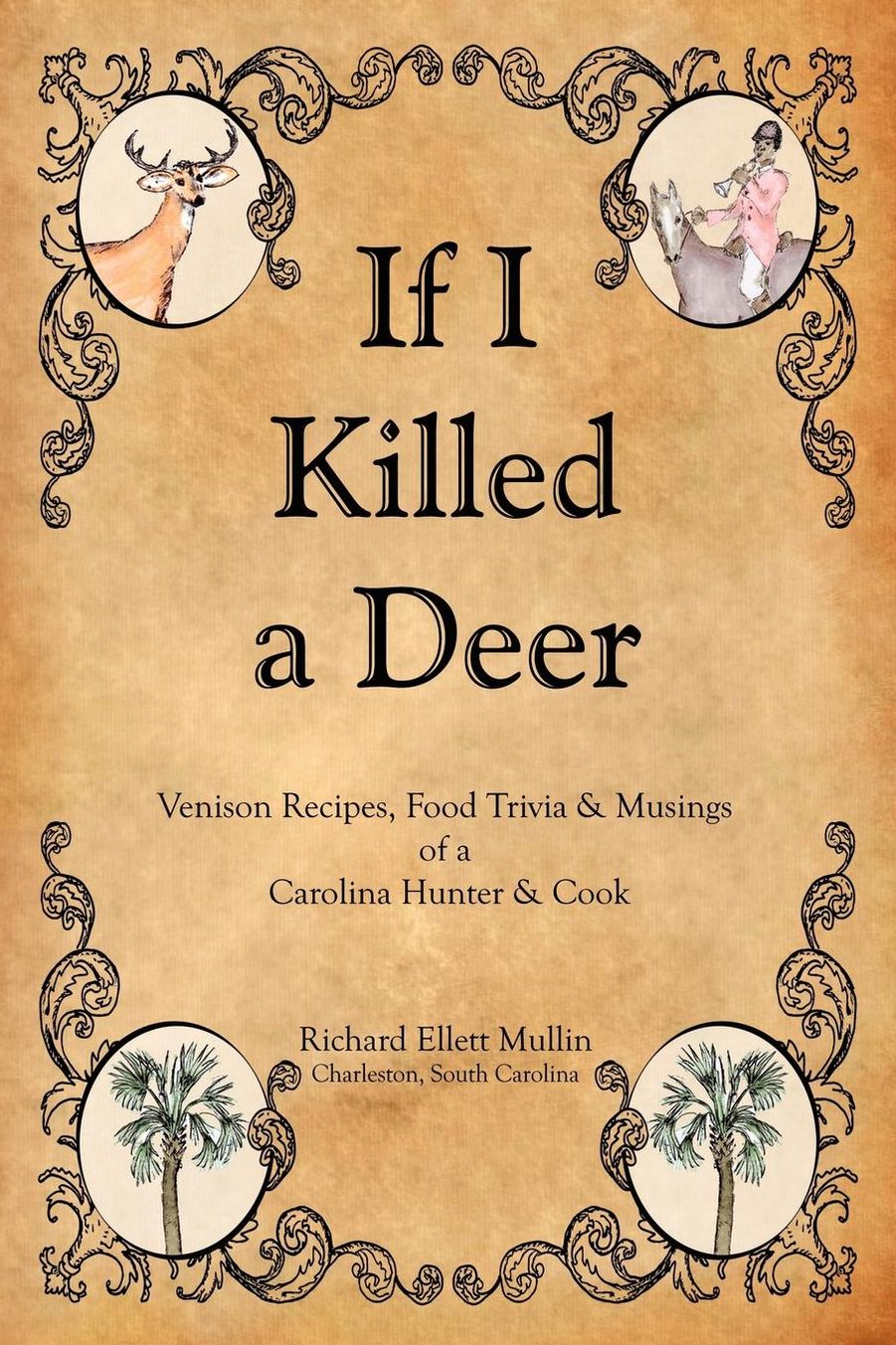If I Killed a Deer-Venison Recipes, Food Trivia & Musings of a Carolina Hunter & Cook