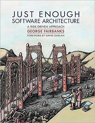 Just Enough Software Architecture, A Risk-Driven Approach