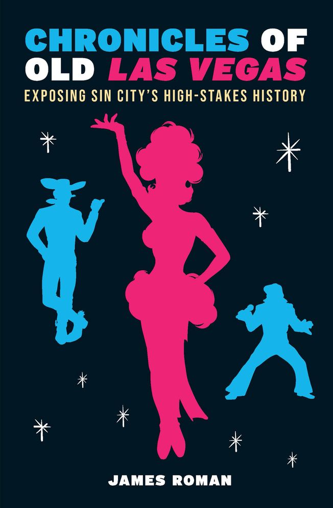 Chronicles of Old Las Vegas: Exposing Sin City's High-Stakes History