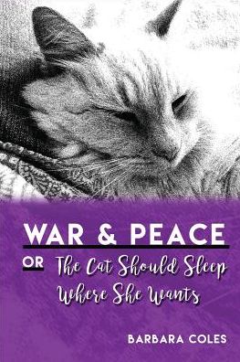 War and Peace or The Cat Should Sleep Where She Wants