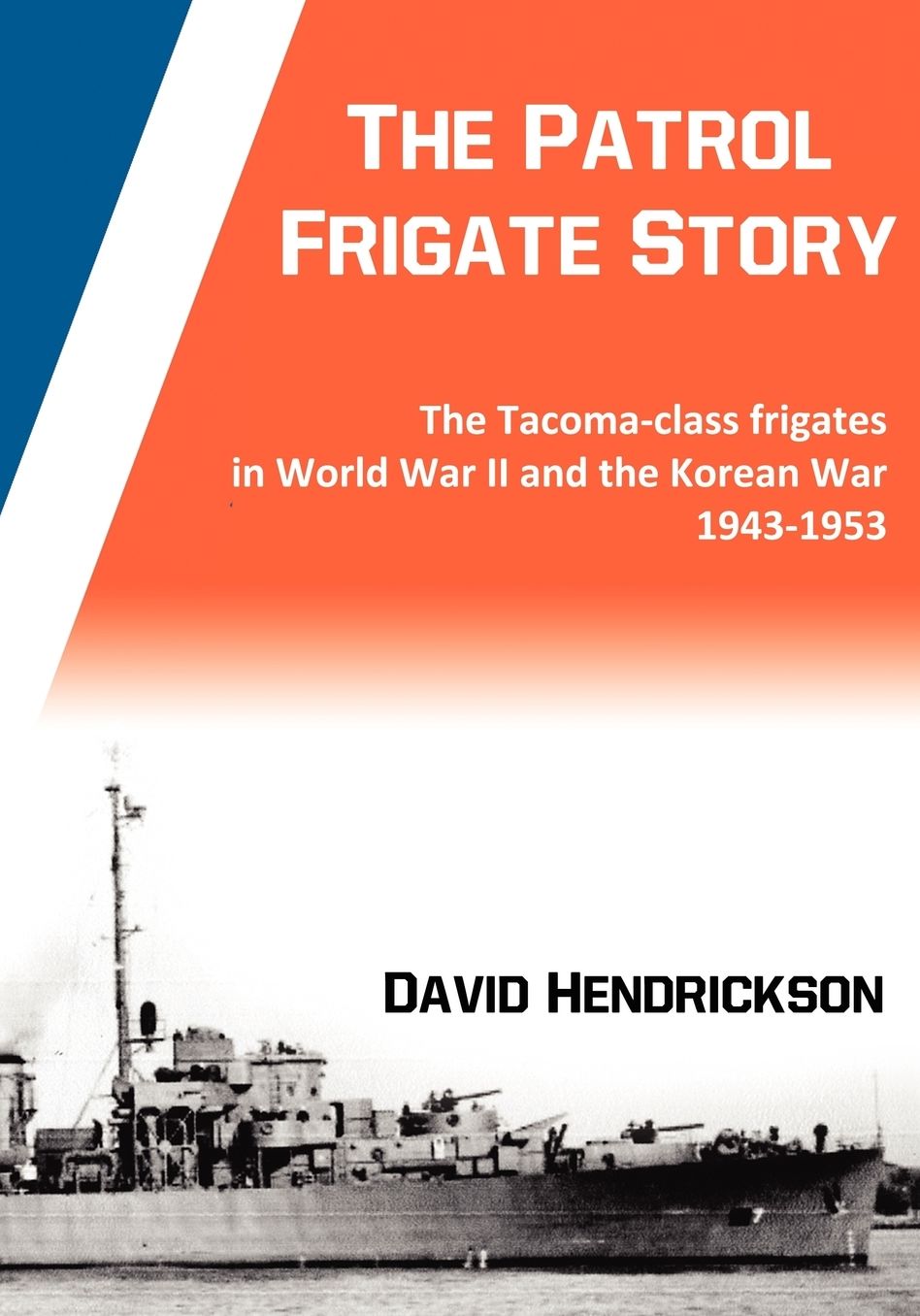 The Patrol Frigate Story The Tacoma-class Frigates in World War II and the Korean War 1943-1953