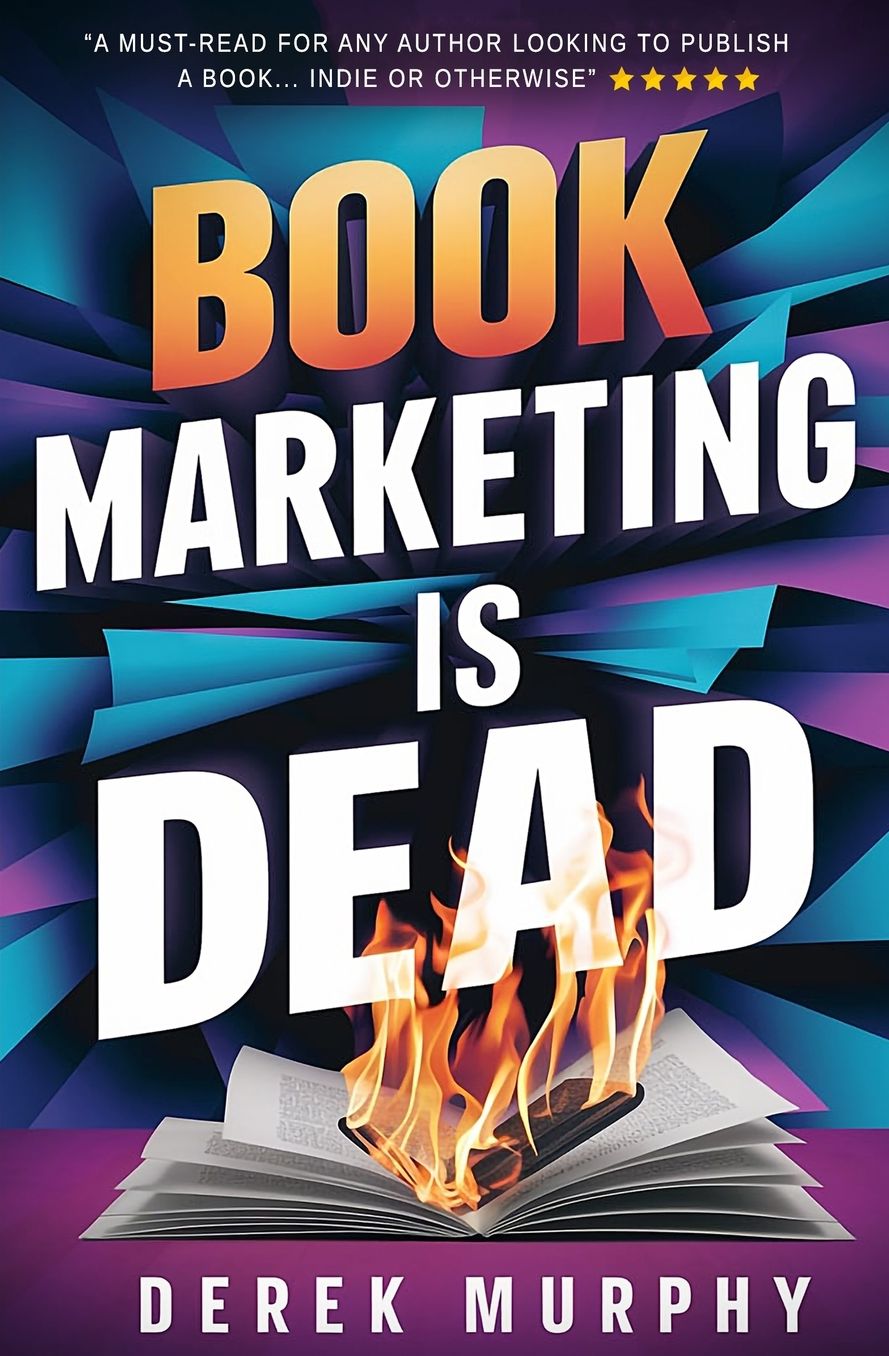 Book Marketing is Dead: Book Promotion Secrets You MUST Know BEFORE You Publish