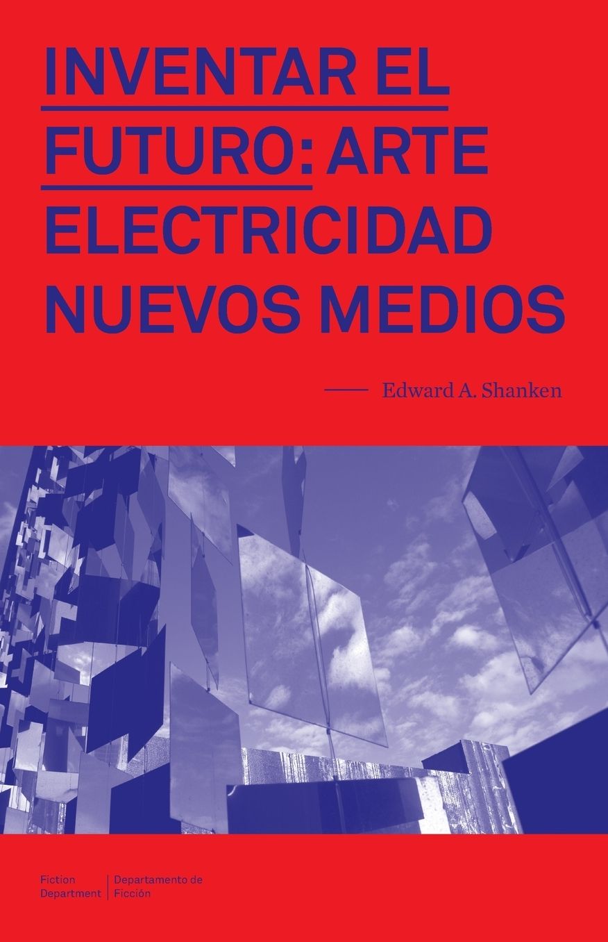 Inventar el Futuro: Arte, Electricidad, Nuevos Medios