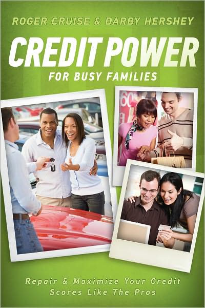 Credit Power for Busy Families: Repair & Maximize Your Credit Scores Like the Pros