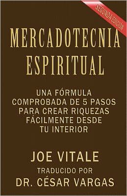 Mercadotecnia Espiritual: Una fórmula comprobada de 5 pasos para crear riquezas fácilmente desde tu Interior