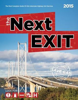 The Next Exit 2015 : The Most Accurate Interstate Highway Service Guide Ever Printed