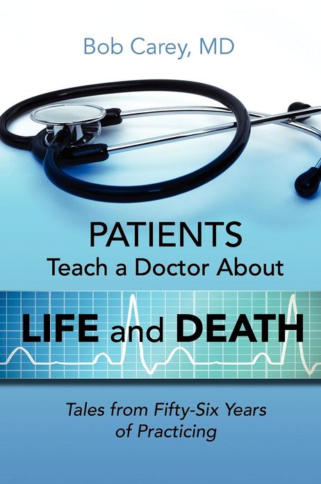 Patients Teach a Doctor about Life and Death: Tales from Fifty-Six Years of Practicing