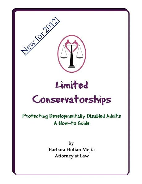 Limited Conservatorships: Protecting Developmentally Disabled Adults: A How-to Guide