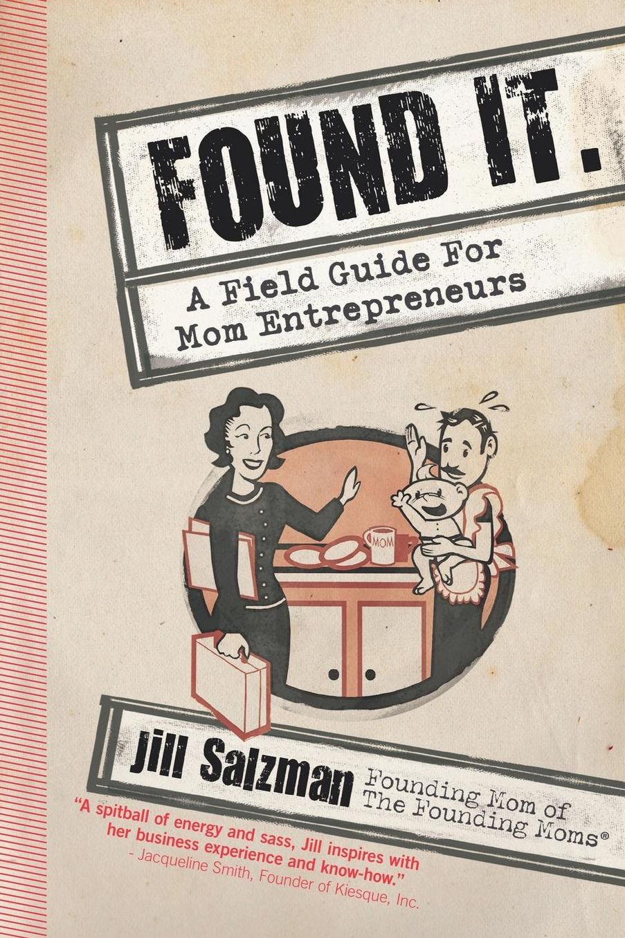 Found It: A Field Guide for Mom Entrepreneurs