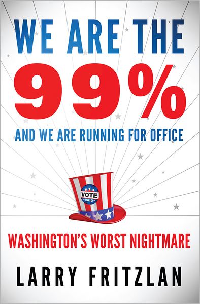 We Are The 99% And We Are Running For Office: Washington's Worst Nightmare