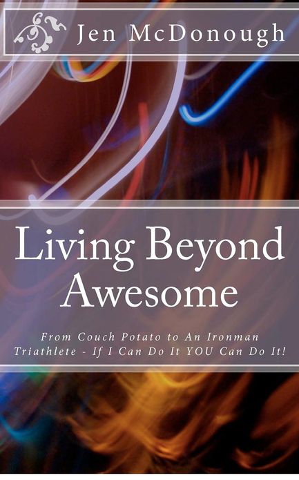 Living Beyond Awesome: The Inspiring Story of One Ordinary Mom's Quest to Use Her God-Given Abilities to Push Her Body, Mind, and Spirit Beyo