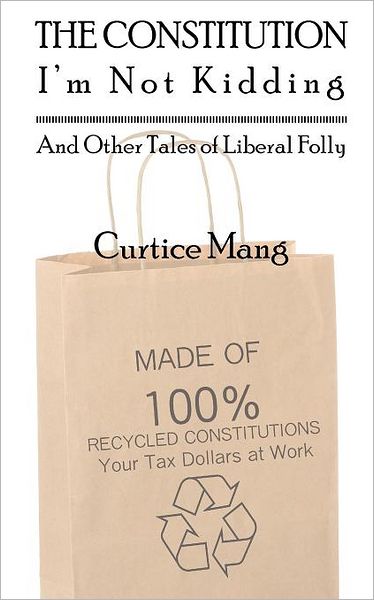 The Constitution - I'm Not Kidding and Other Tales of Liberal Folly