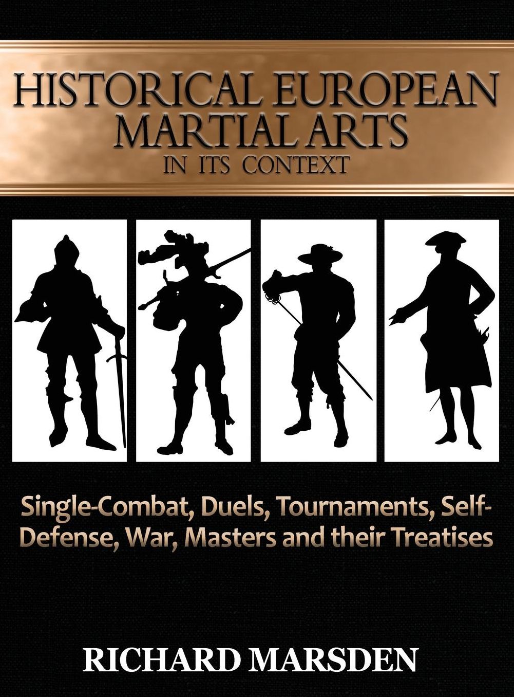 Historical European Martial Arts in its Context: Single-Combat, Duels, Tournaments, Self-Defense, War, Masters and their Treatises