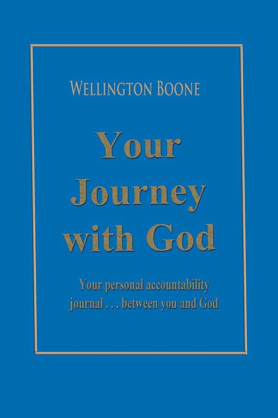 Your Journey with God: Your personal accountability journal . . . between you and God