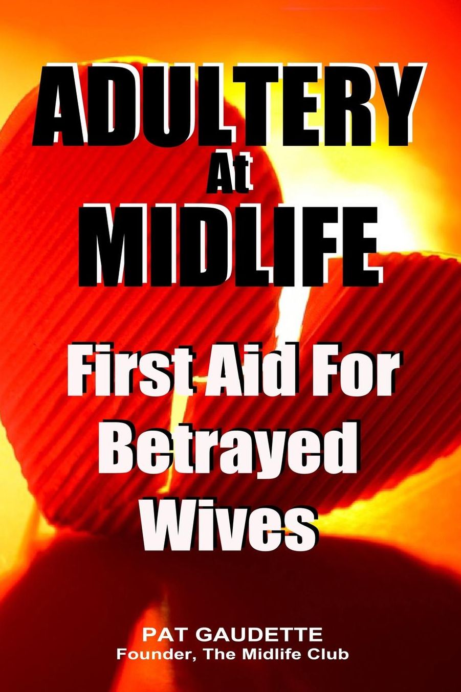 Adultery At Midlife: First Aid For Betrayed Wives
